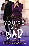 You're So Bad (Finding You #2) by Angela Casella