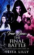 True Luna: The Final Battle by Tessa Lilly