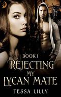 Rejecting My Lycan Mate: Rejecting Your Rejection by Tessa Lilly