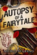 Autopsy of a Fairytale: A Beauty & the Beast Mystery Romantic Suspense by Nicole Scarano