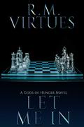 Let Me In (Gods of Hunger #3) by R.M. Virtues