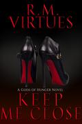 Keep Me Close (Gods of Hunger #2) by R.M. Virtues