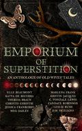Emporium of Superstition - An Old Wives' Tale Anthology by Kristin Jacques