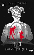 Alice in the Joker's Last Laugh (Alice: Pick a Card #5) by B.A. Lovejoy