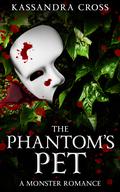 The Phantom's Pet: A Monster Romance by Kassandra Cross