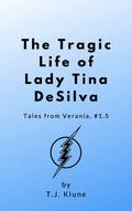 The Tragic Life of Lady Tina DeSilva by T.J. Klune