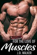 For the Love of Muscles by J.D. Walker