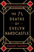 The Seven Deaths of Evelyn Hardcastle by Stuart Turton