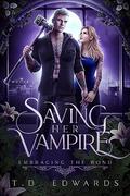 Saving Her Vampire: Embracing The Bond by T.D. Edwards