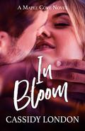 In Bloom (Maple Cove #3) by Cassidy London