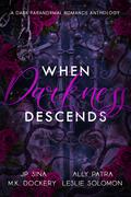 When Darkness Descends: A Dark Paranormal Romance Anthology by J.P. Sina