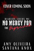 No Mercy for the Depraved: Diablos Locos Motorcycle Club Book 2 by Santana Knox