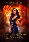 Dragons of Karask: Blue Flame of Love by Alina Giuchici