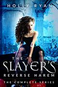 The Slayer's Reverse Harem: The Complete Series (The Slayer's Reverse Harem #1-5) by Holly Ryan