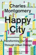 Happy City: Transforming Our Lives Through Urban Design by Charles Montgomery