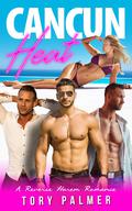 Cancun Heat: A Reverse Harem Romance by Tory Palmer
