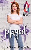 Played (Besties & Booze #4) by Elyssa Dawn