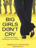 Big Girls Don't Cry: The Election that Changed Everything for American Women by Kirsten Potter