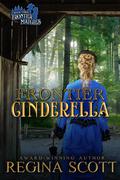 Frontier Cinderella (Frontier Matches #3) by Regina Scott