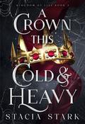 A Crown This Cold and Heavy (Kingdom of Lies #3) by Stacia Stark