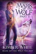 Mark of the Wolf: Part Two by Kimber White