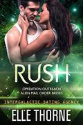 Rush (Operation Outreach Alien Mail Order Brides #1) by Elle Thorne