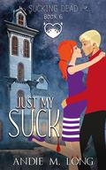 Just My Suck (Sucking Dead #6) by Andie M. Long