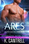 Ares (Olympia Alien Mail Order Brides #2) by K. Cantrell