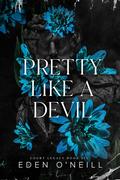 Pretty Like A Devil: An Enemies to Lovers College Romance by Eden O'Neill