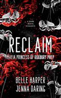 Reclaim : Mafia Princess of Roxbury Prep Duet by Belle Harper