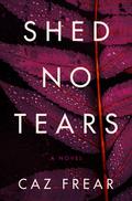 Shed No Tears (Cat Kinsella #3) by Caz Frear