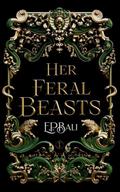Her Feral Beasts: A Villains WhyChoose Fated Mates Paranormal Romance by E.P. Bali