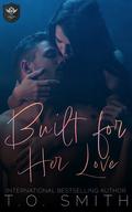 Built for Her Love: An MC Romance by T.O. Smith