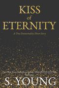 Kiss of Eternity (True Immortality #2.5) by S. Young