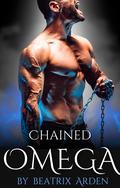 Chained Omega: Omegaverse Alpha Female and Omega Male in Heat Dark Romance Short Story by Beatrix Arden