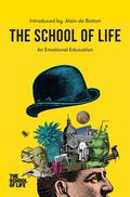 The School of Life: An Emotional Education: An Emotional Education by The School of Life