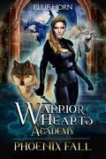 Phoenix Fall (Warrior Hearts Academy #1) by Ellie Horn