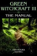 Green Witchcraft III: The Manual (Green Witchcraft #3) by Ann Moura