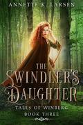 The Swindler's Daughter (Tales of Winberg #3) by Annette K. Larsen