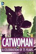 Catwoman: A Celebration of 75 Years (DC Anniversary Celebrations #1) by Dick Giordano
