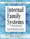 Internal Family Systems Skills Training Manual: Trauma-Informed Treatment for Anxiety, Depression, PTSD & Substance Abuse by Richard C. Schwartz