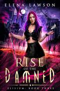 Rise of the Damned (Fallen Cities: Elisium #3) by Elena Lawson
