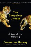 The Shapeless Unease: A Year of Not Sleeping by Samantha Harvey