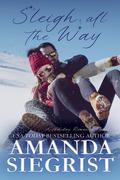 Sleigh All the Way (Holiday Romance Novel #7) by Amanda Siegrist