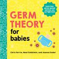 Germ Theory for Babies (Baby University #1) by Chris Ferrie
