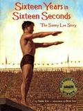 Sixteen Years In Sixteen Seconds: The Sammy Lee Story by Paula Yoo