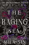 The Raging Sea (Enchantment #2) by Mila Sin
