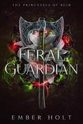 Feral Guardian (The Princesses of Ruin #2) by Ember Holt