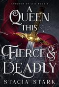 A Queen This Fierce and Deadly (Kingdom of Lies #4) by Stacia Stark