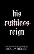 His Ruthless Reign by Holly Renee